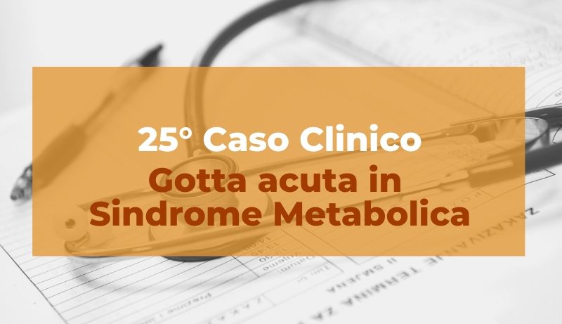 Caso clinico: Gotta acuta in sindrome metabolica