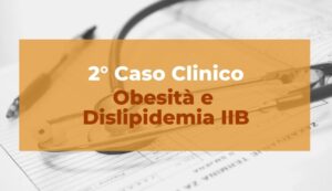 Caso clinico: Obesità e Dislipidemia IIb