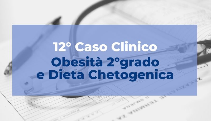 Caso clinico: Obesità di 2°grado e Dieta chetogenica