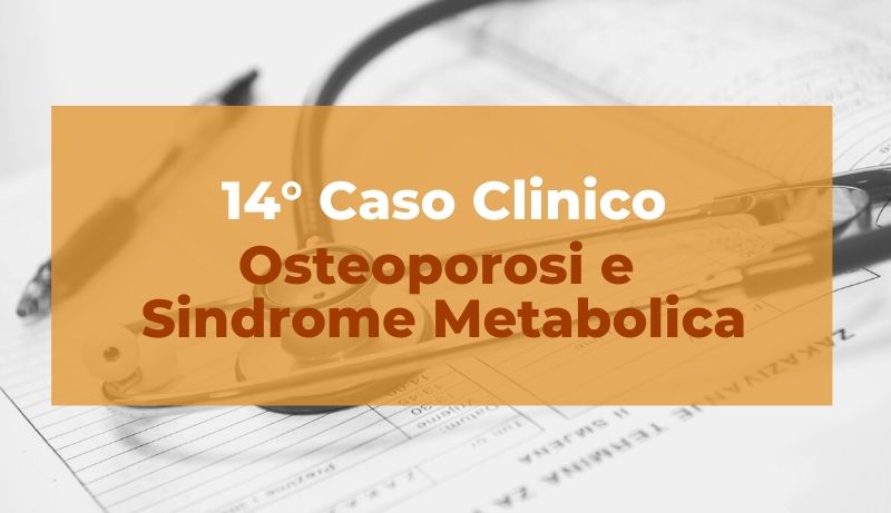 Caso clinico: Osteoporosi e Sindrome metabolica