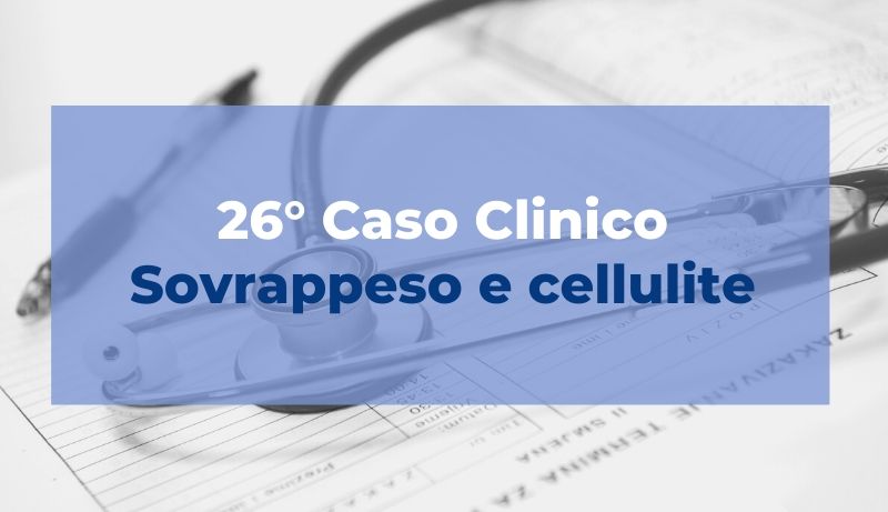 Caso clinico: Sovrappeso e cellulite