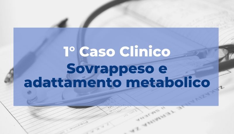 Caso clinico: Sovrappeso e Adattamento metabolico