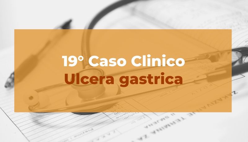Caso clinico: Ulcera gastrica